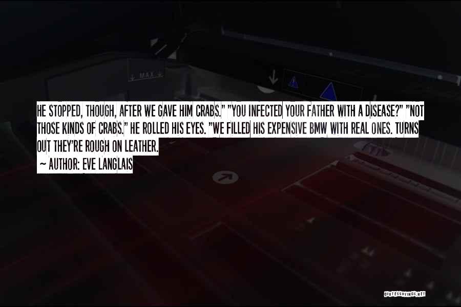 Eve Langlais Quotes: He Stopped, Though, After We Gave Him Crabs. You Infected Your Father With A Disease? Not Those Kinds Of Crabs.