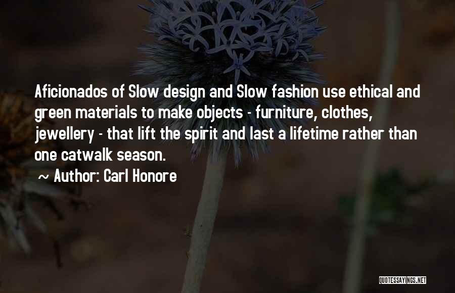 Carl Honore Quotes: Aficionados Of Slow Design And Slow Fashion Use Ethical And Green Materials To Make Objects - Furniture, Clothes, Jewellery -