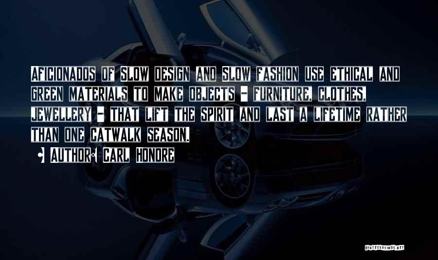 Carl Honore Quotes: Aficionados Of Slow Design And Slow Fashion Use Ethical And Green Materials To Make Objects - Furniture, Clothes, Jewellery -