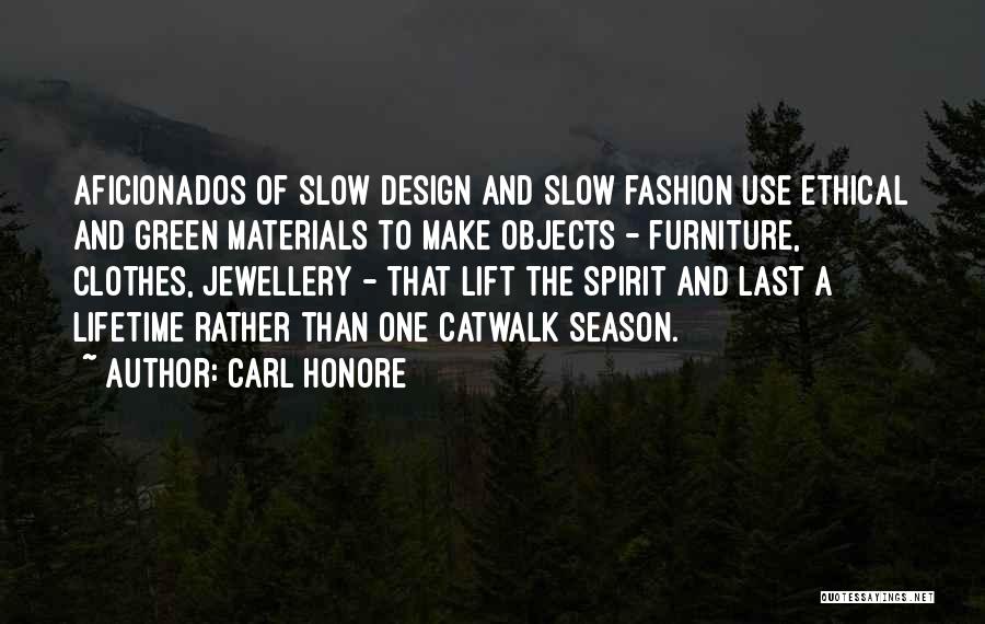 Carl Honore Quotes: Aficionados Of Slow Design And Slow Fashion Use Ethical And Green Materials To Make Objects - Furniture, Clothes, Jewellery -