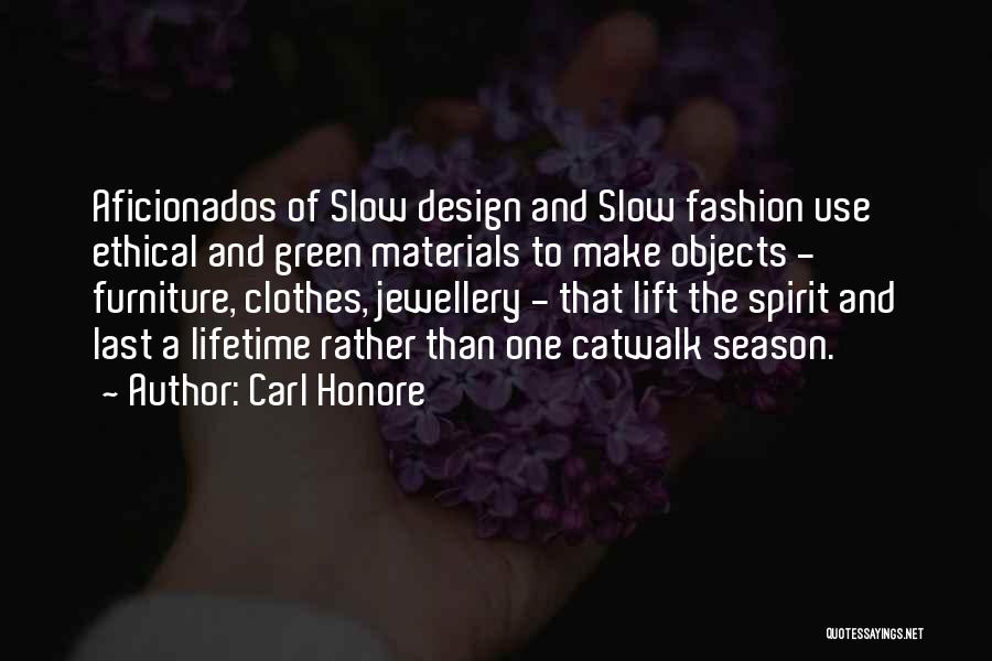 Carl Honore Quotes: Aficionados Of Slow Design And Slow Fashion Use Ethical And Green Materials To Make Objects - Furniture, Clothes, Jewellery -