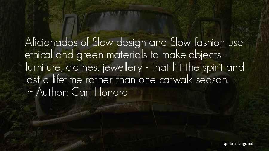 Carl Honore Quotes: Aficionados Of Slow Design And Slow Fashion Use Ethical And Green Materials To Make Objects - Furniture, Clothes, Jewellery -