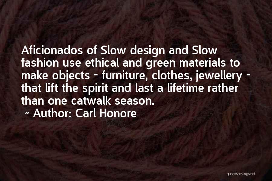 Carl Honore Quotes: Aficionados Of Slow Design And Slow Fashion Use Ethical And Green Materials To Make Objects - Furniture, Clothes, Jewellery -