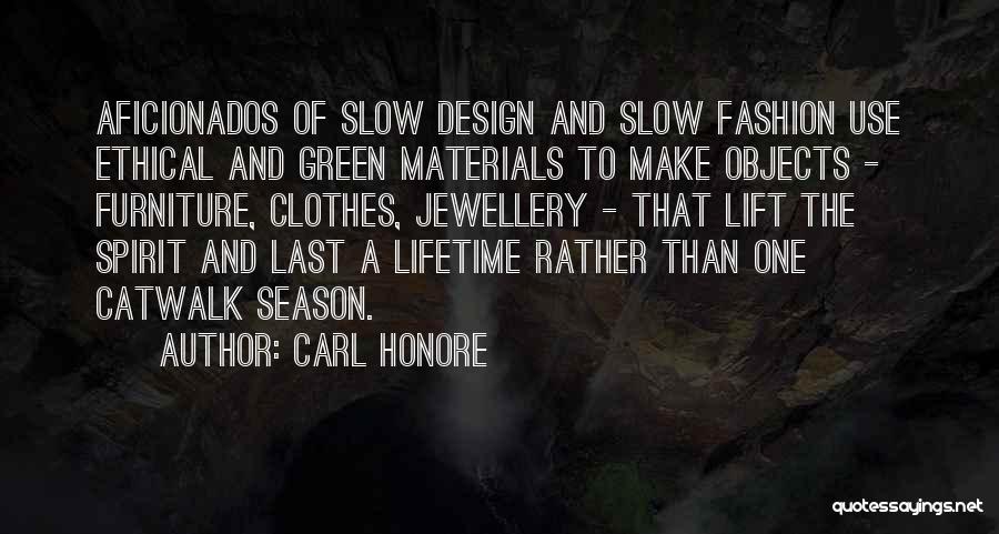 Carl Honore Quotes: Aficionados Of Slow Design And Slow Fashion Use Ethical And Green Materials To Make Objects - Furniture, Clothes, Jewellery -