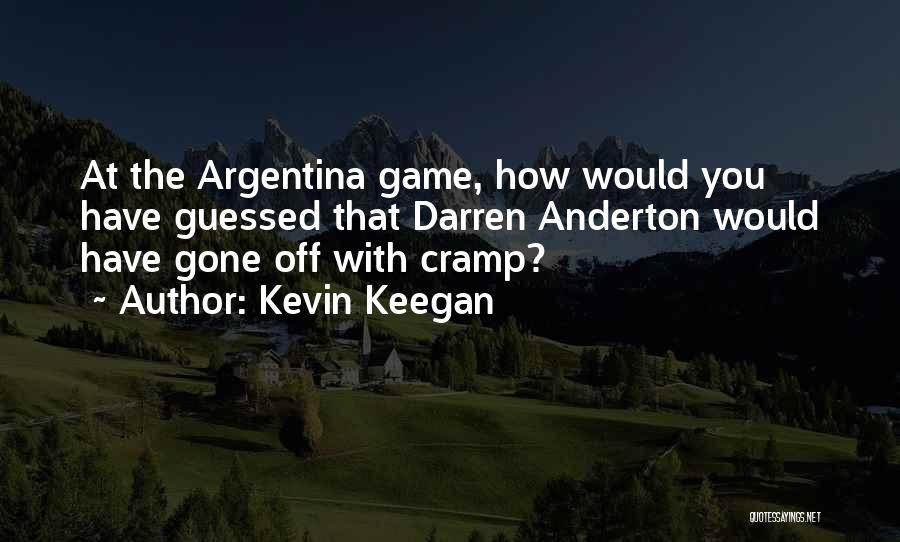 Kevin Keegan Quotes: At The Argentina Game, How Would You Have Guessed That Darren Anderton Would Have Gone Off With Cramp?