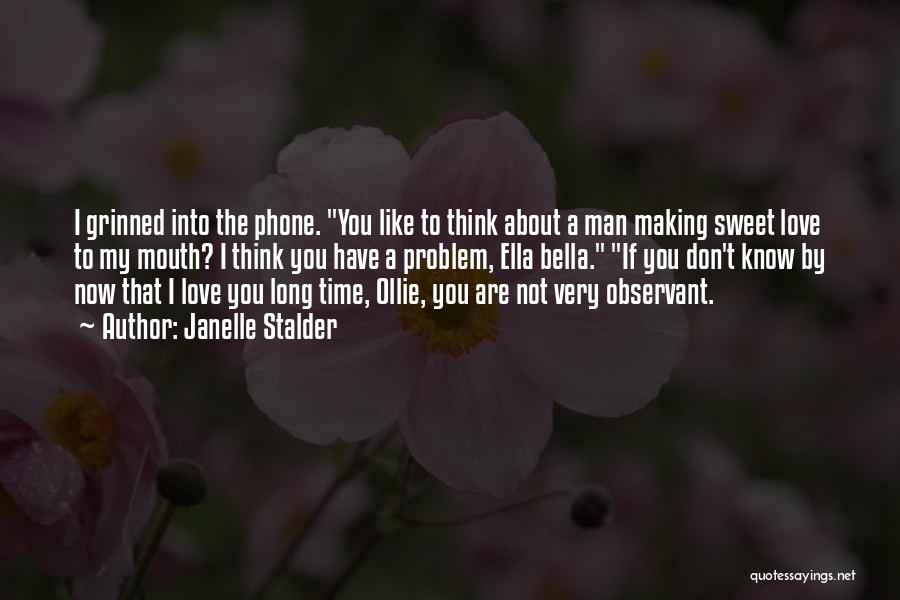 Janelle Stalder Quotes: I Grinned Into The Phone. You Like To Think About A Man Making Sweet Love To My Mouth? I Think