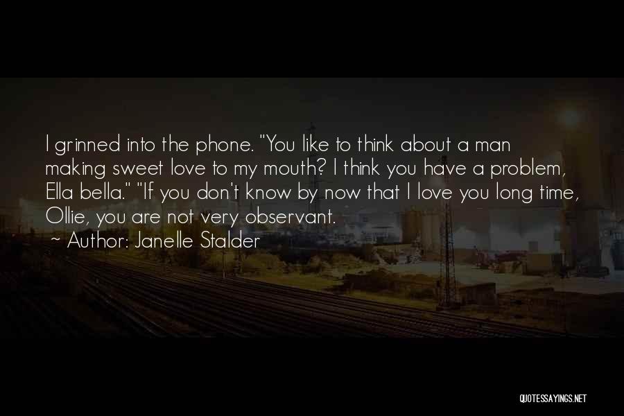 Janelle Stalder Quotes: I Grinned Into The Phone. You Like To Think About A Man Making Sweet Love To My Mouth? I Think
