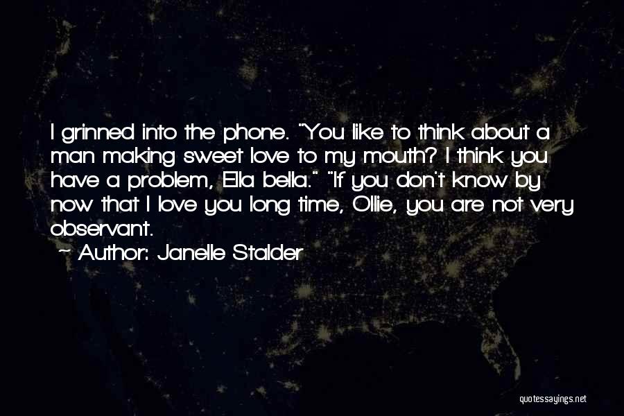 Janelle Stalder Quotes: I Grinned Into The Phone. You Like To Think About A Man Making Sweet Love To My Mouth? I Think