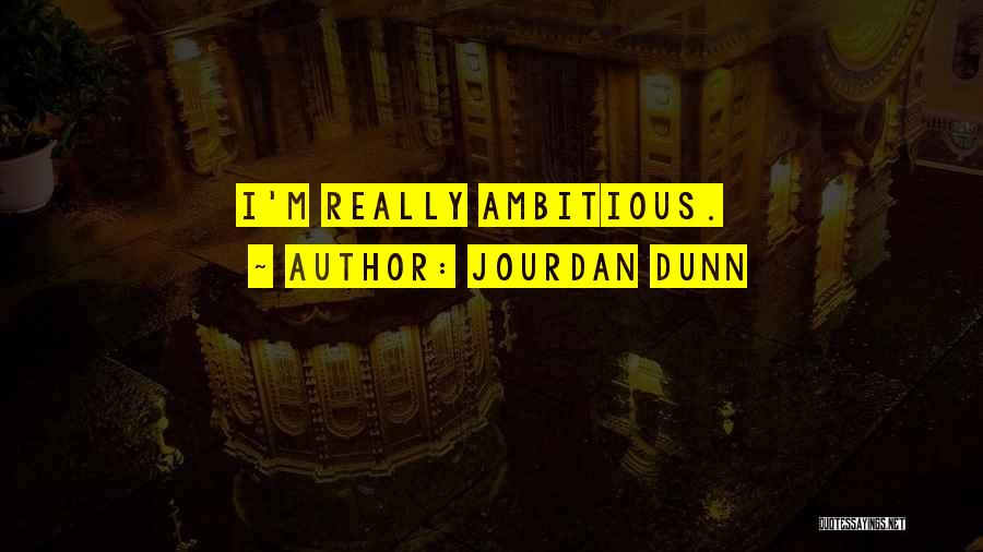 Jourdan Dunn Quotes: I'm Really Ambitious.
