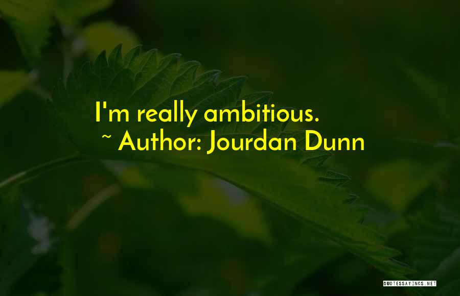 Jourdan Dunn Quotes: I'm Really Ambitious.