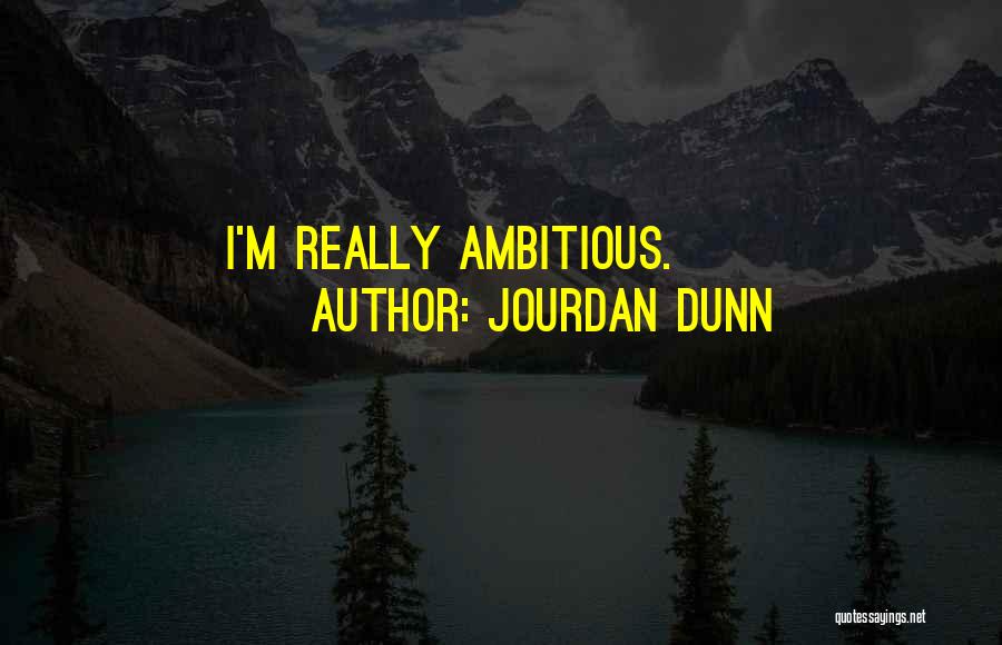 Jourdan Dunn Quotes: I'm Really Ambitious.
