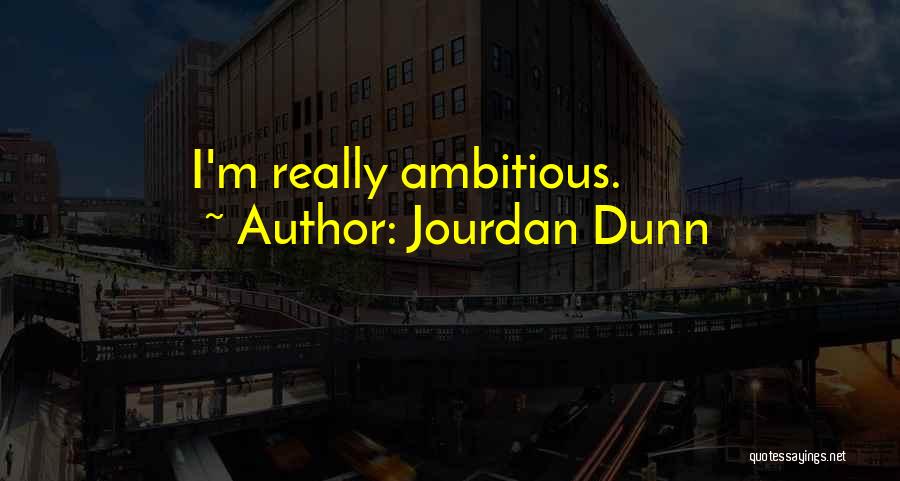 Jourdan Dunn Quotes: I'm Really Ambitious.