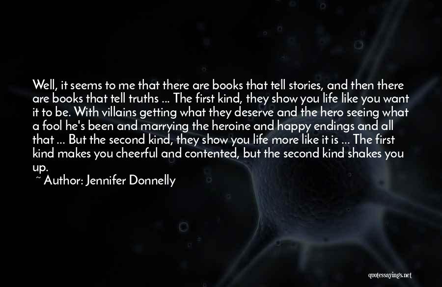 Jennifer Donnelly Quotes: Well, It Seems To Me That There Are Books That Tell Stories, And Then There Are Books That Tell Truths