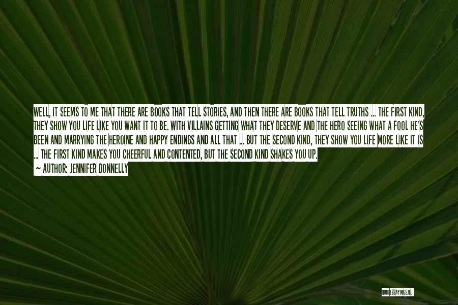 Jennifer Donnelly Quotes: Well, It Seems To Me That There Are Books That Tell Stories, And Then There Are Books That Tell Truths