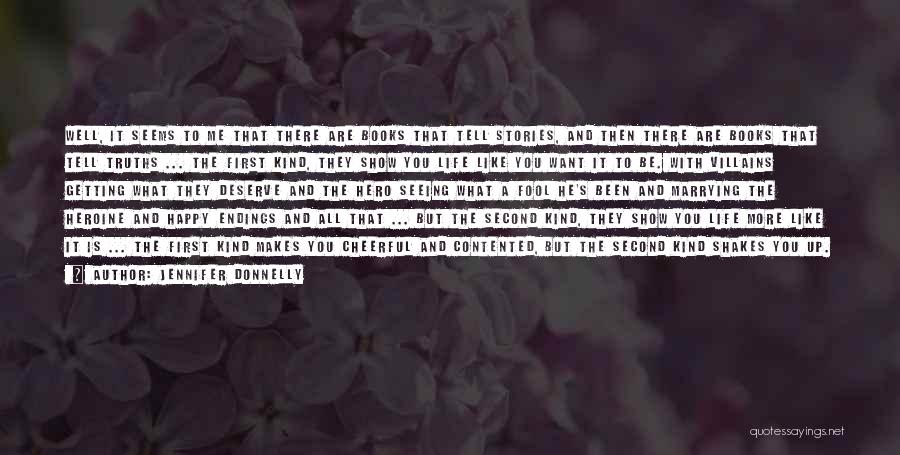 Jennifer Donnelly Quotes: Well, It Seems To Me That There Are Books That Tell Stories, And Then There Are Books That Tell Truths