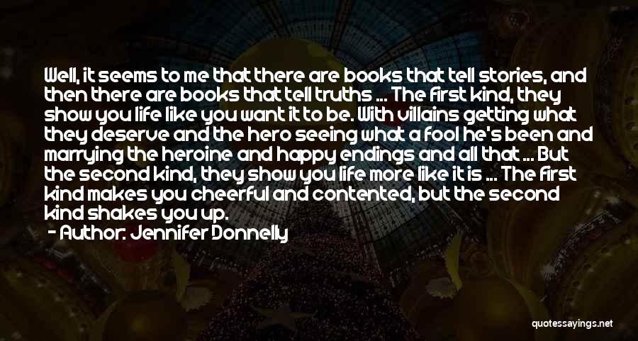 Jennifer Donnelly Quotes: Well, It Seems To Me That There Are Books That Tell Stories, And Then There Are Books That Tell Truths