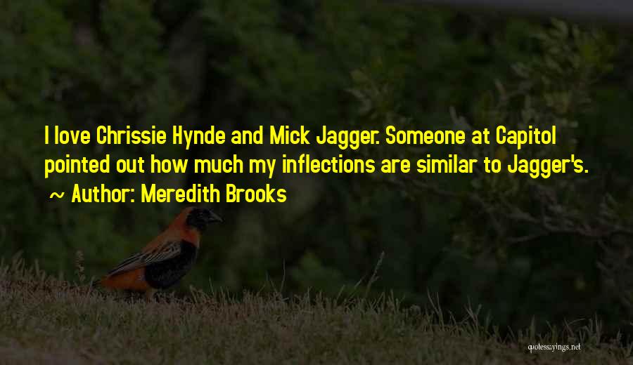 Meredith Brooks Quotes: I Love Chrissie Hynde And Mick Jagger. Someone At Capitol Pointed Out How Much My Inflections Are Similar To Jagger's.