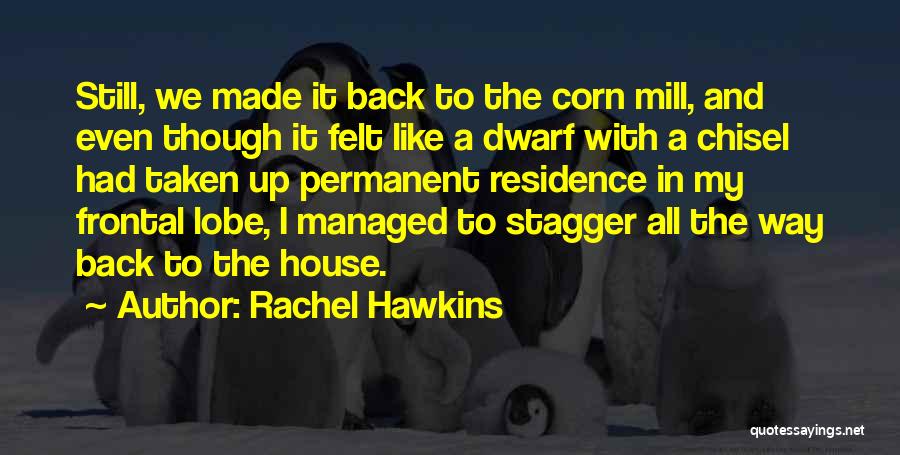 Rachel Hawkins Quotes: Still, We Made It Back To The Corn Mill, And Even Though It Felt Like A Dwarf With A Chisel