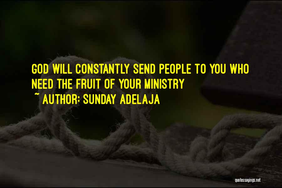 Sunday Adelaja Quotes: God Will Constantly Send People To You Who Need The Fruit Of Your Ministry