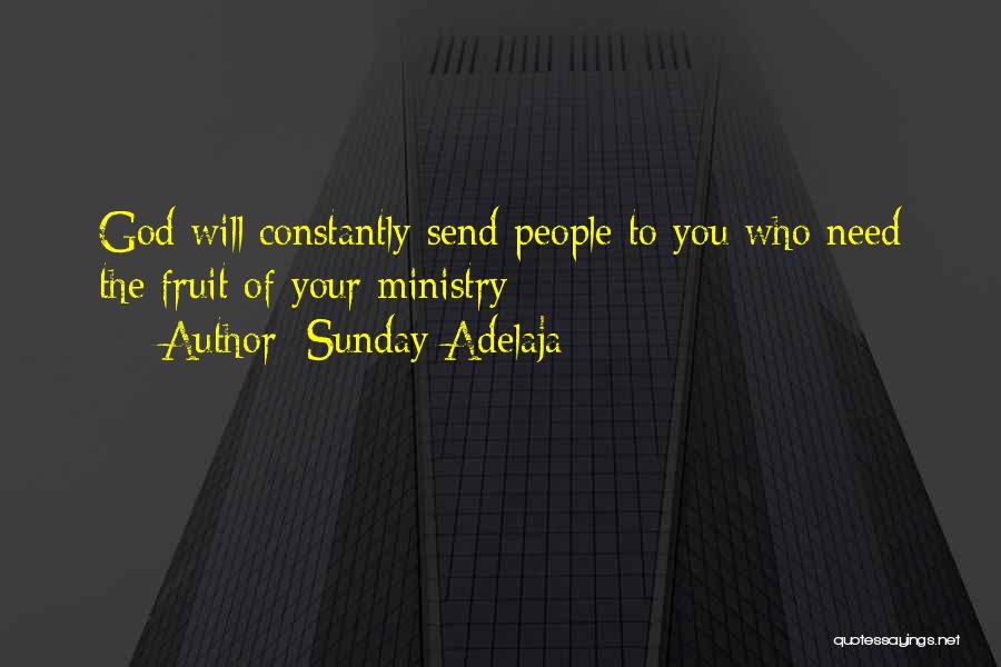 Sunday Adelaja Quotes: God Will Constantly Send People To You Who Need The Fruit Of Your Ministry
