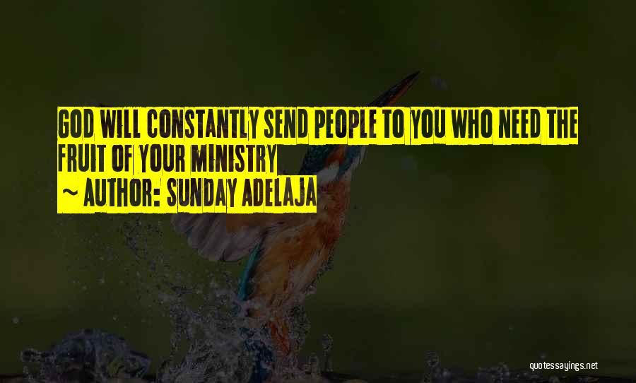 Sunday Adelaja Quotes: God Will Constantly Send People To You Who Need The Fruit Of Your Ministry