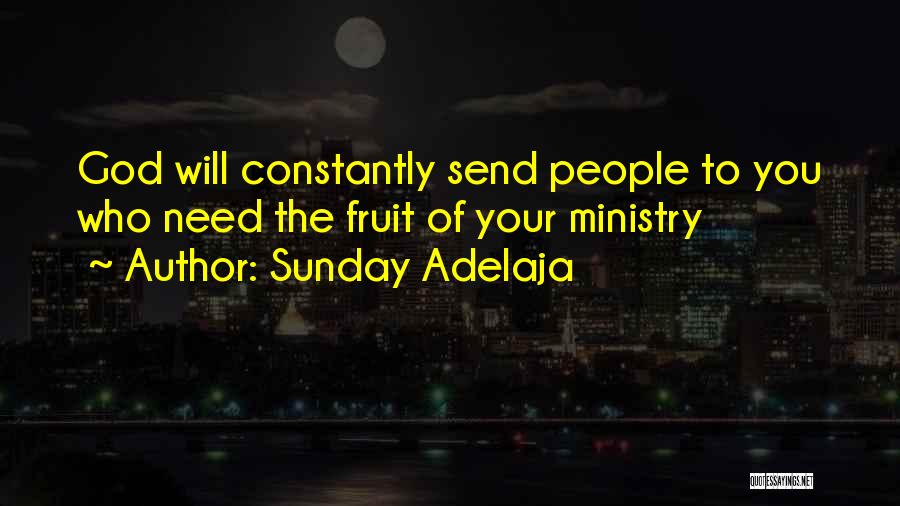 Sunday Adelaja Quotes: God Will Constantly Send People To You Who Need The Fruit Of Your Ministry