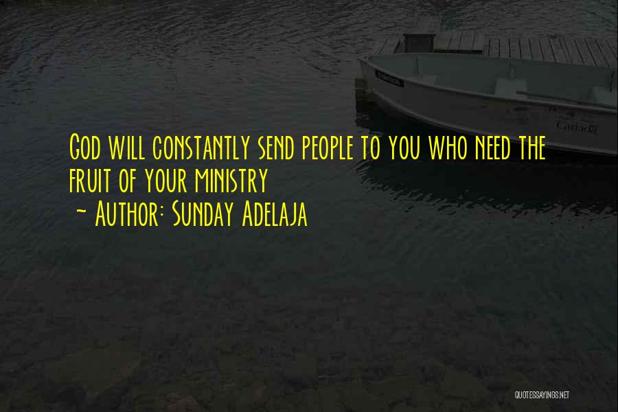 Sunday Adelaja Quotes: God Will Constantly Send People To You Who Need The Fruit Of Your Ministry