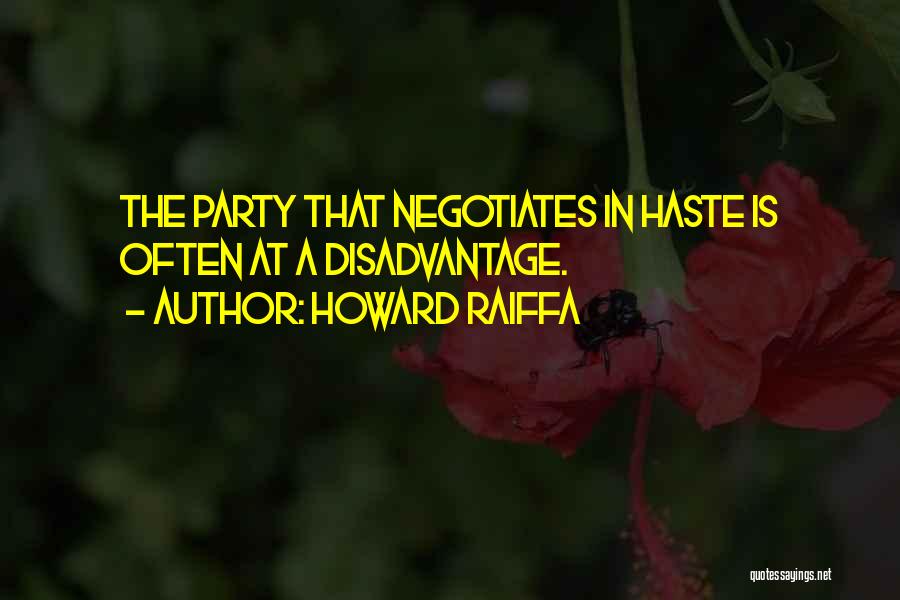 Howard Raiffa Quotes: The Party That Negotiates In Haste Is Often At A Disadvantage.