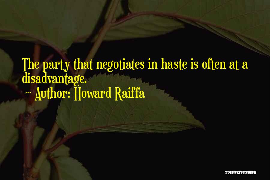 Howard Raiffa Quotes: The Party That Negotiates In Haste Is Often At A Disadvantage.