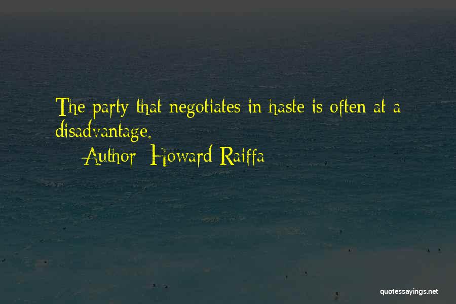 Howard Raiffa Quotes: The Party That Negotiates In Haste Is Often At A Disadvantage.