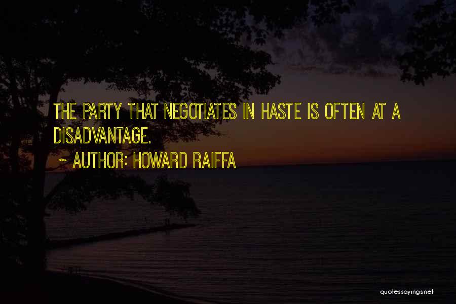 Howard Raiffa Quotes: The Party That Negotiates In Haste Is Often At A Disadvantage.