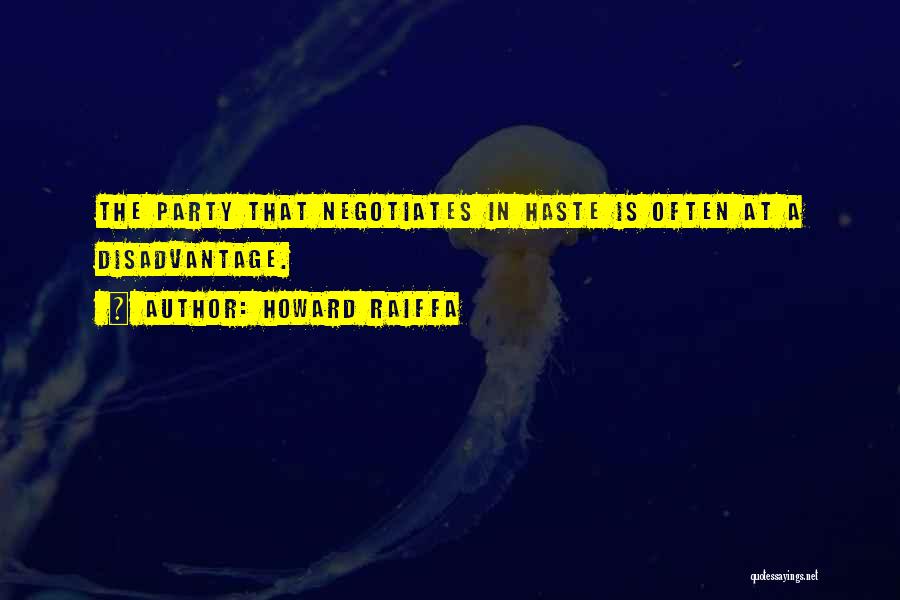 Howard Raiffa Quotes: The Party That Negotiates In Haste Is Often At A Disadvantage.