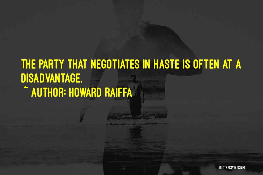 Howard Raiffa Quotes: The Party That Negotiates In Haste Is Often At A Disadvantage.