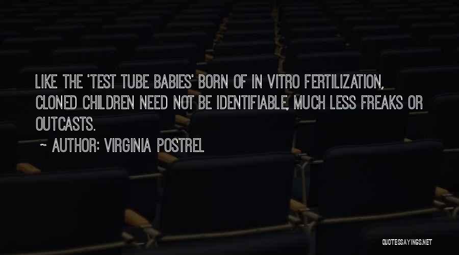 Virginia Postrel Quotes: Like The 'test Tube Babies' Born Of In Vitro Fertilization, Cloned Children Need Not Be Identifiable, Much Less Freaks Or