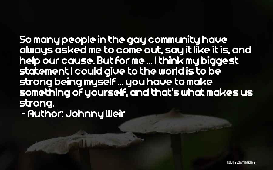 Johnny Weir Quotes: So Many People In The Gay Community Have Always Asked Me To Come Out, Say It Like It Is, And