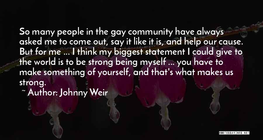 Johnny Weir Quotes: So Many People In The Gay Community Have Always Asked Me To Come Out, Say It Like It Is, And