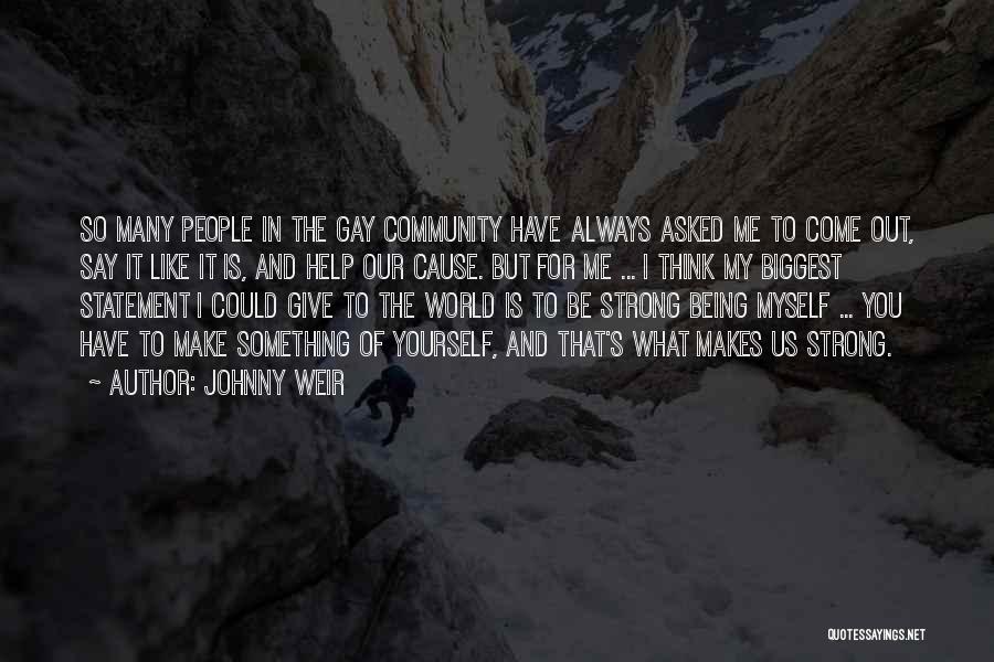 Johnny Weir Quotes: So Many People In The Gay Community Have Always Asked Me To Come Out, Say It Like It Is, And