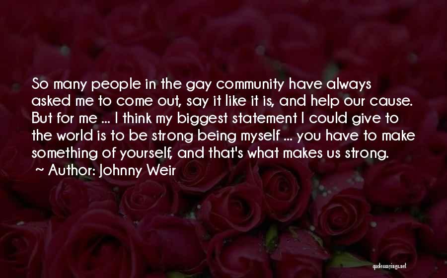 Johnny Weir Quotes: So Many People In The Gay Community Have Always Asked Me To Come Out, Say It Like It Is, And