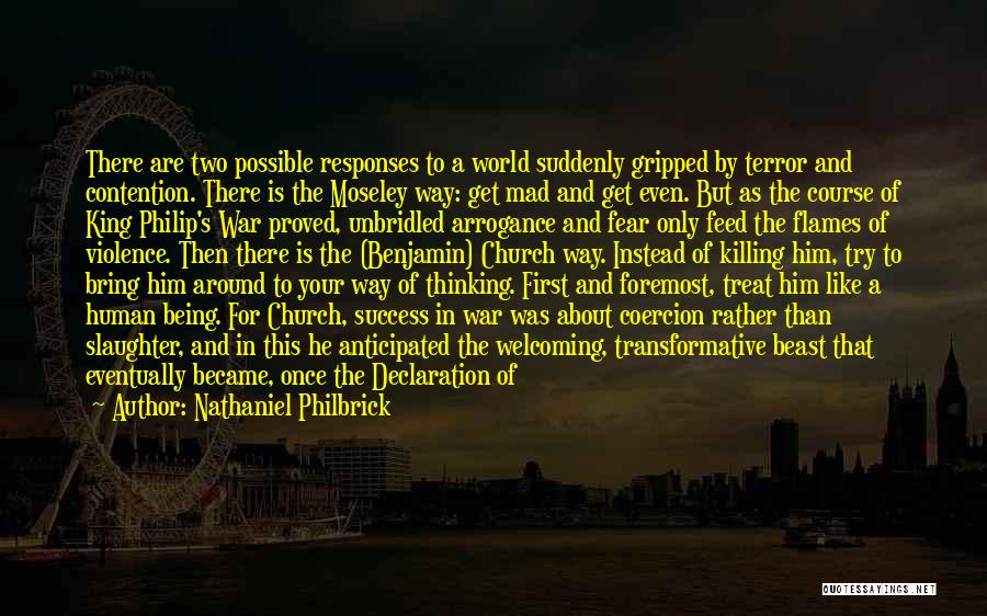 Nathaniel Philbrick Quotes: There Are Two Possible Responses To A World Suddenly Gripped By Terror And Contention. There Is The Moseley Way: Get