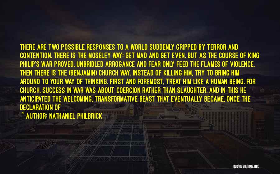 Nathaniel Philbrick Quotes: There Are Two Possible Responses To A World Suddenly Gripped By Terror And Contention. There Is The Moseley Way: Get
