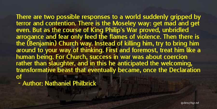 Nathaniel Philbrick Quotes: There Are Two Possible Responses To A World Suddenly Gripped By Terror And Contention. There Is The Moseley Way: Get