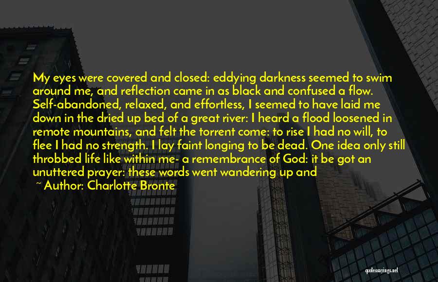 Charlotte Bronte Quotes: My Eyes Were Covered And Closed: Eddying Darkness Seemed To Swim Around Me, And Reflection Came In As Black And