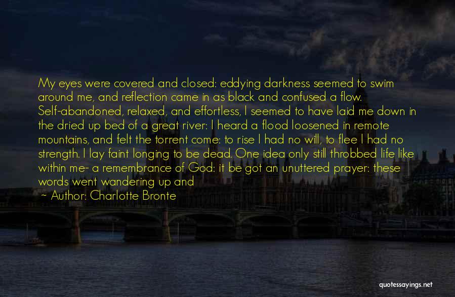 Charlotte Bronte Quotes: My Eyes Were Covered And Closed: Eddying Darkness Seemed To Swim Around Me, And Reflection Came In As Black And