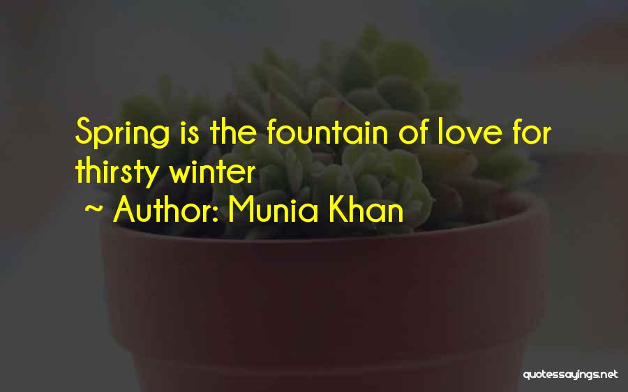 Munia Khan Quotes: Spring Is The Fountain Of Love For Thirsty Winter