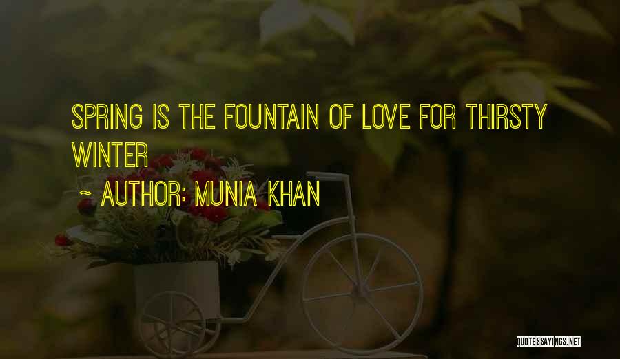 Munia Khan Quotes: Spring Is The Fountain Of Love For Thirsty Winter