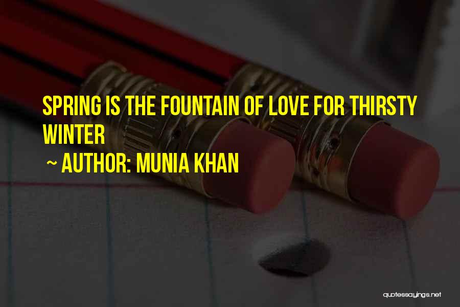 Munia Khan Quotes: Spring Is The Fountain Of Love For Thirsty Winter