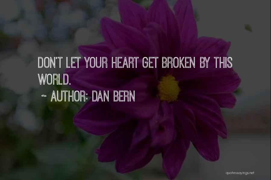 Dan Bern Quotes: Don't Let Your Heart Get Broken By This World.