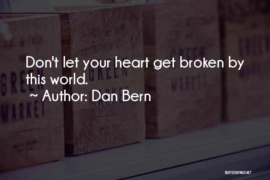 Dan Bern Quotes: Don't Let Your Heart Get Broken By This World.