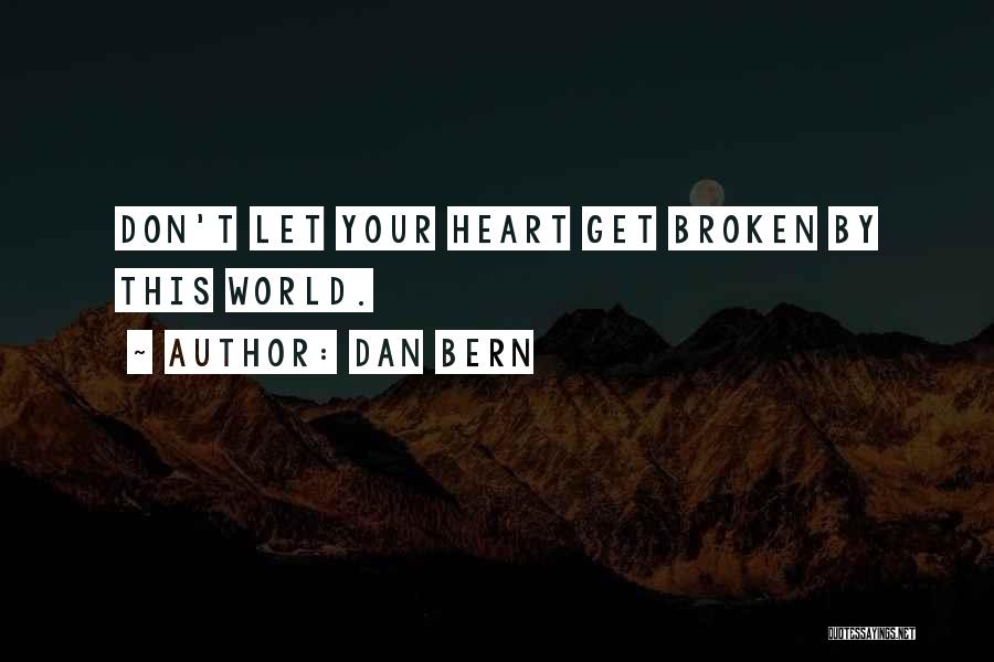 Dan Bern Quotes: Don't Let Your Heart Get Broken By This World.