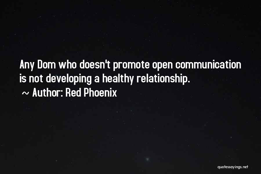 Red Phoenix Quotes: Any Dom Who Doesn't Promote Open Communication Is Not Developing A Healthy Relationship.